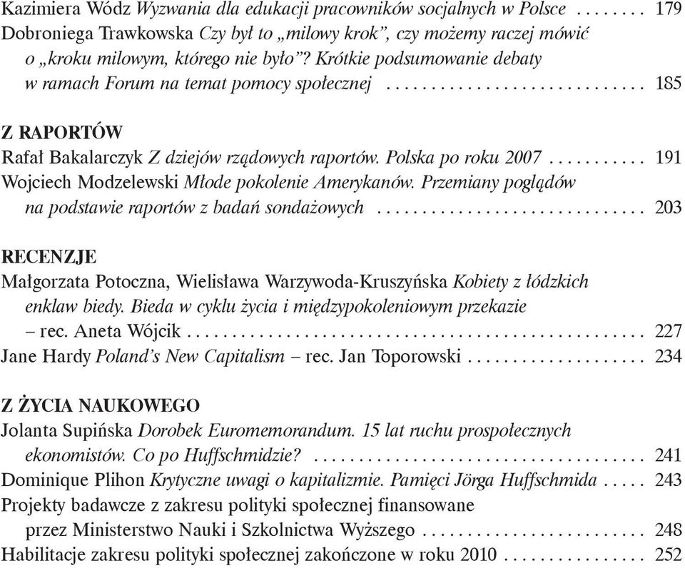 .......... 191 Wojciech Modzelewski Młode pokolenie Amerykanów. Przemiany poglądów na podstawie raportów z badań sondażowych.