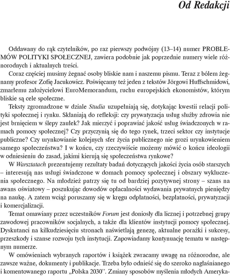 Poświęcamy też jeden z tekstów Jörgowi Huffschmidowi, zmarłemu założycielowi EuroMemorandum, ruchu europejskich ekonomistów, którym bliskie są cele społeczne.