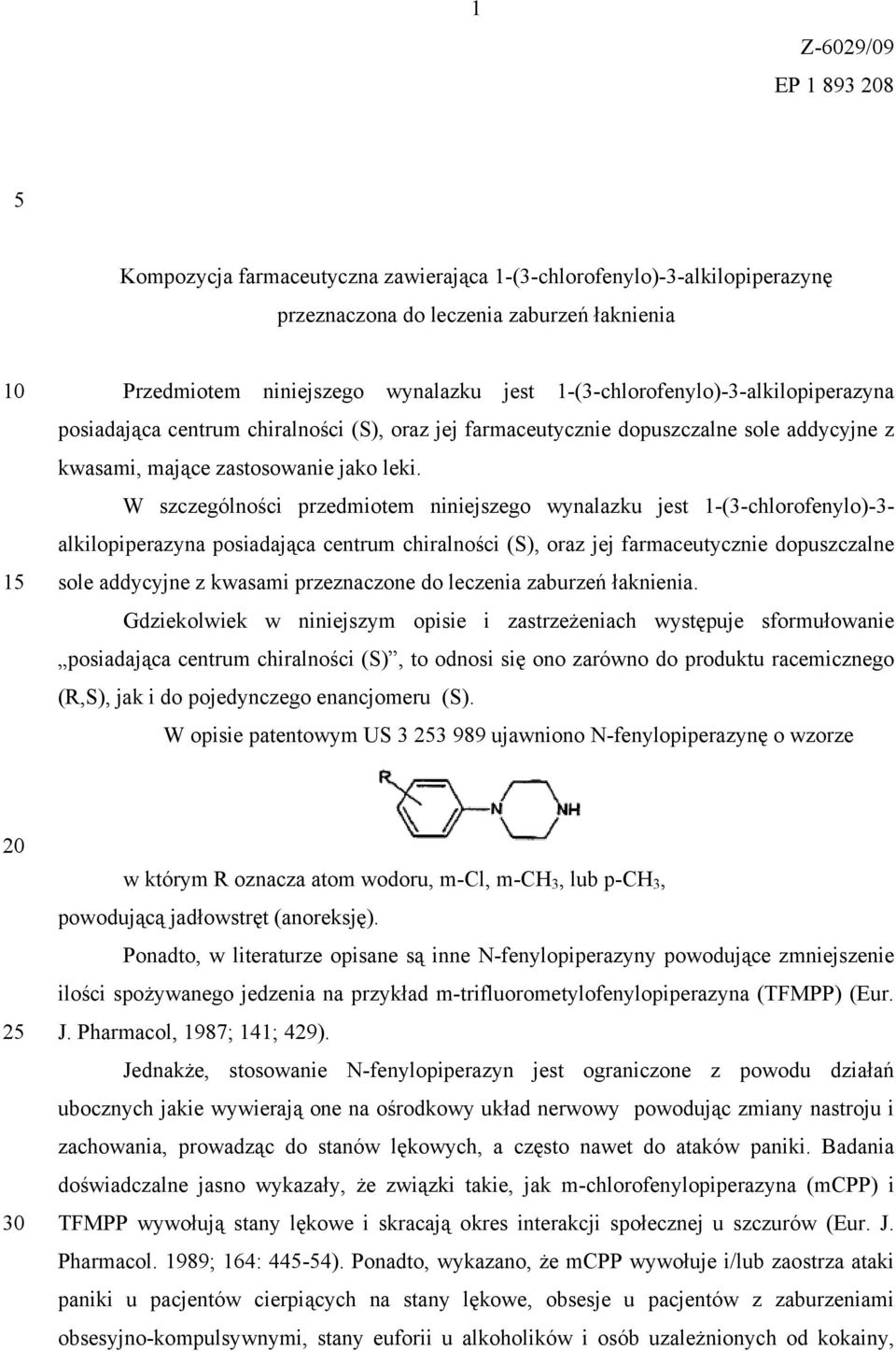 W szczególności przedmiotem niniejszego wynalazku jest 1-(3-chlorofenylo)-3- alkilopiperazyna posiadająca centrum chiralności (S), oraz jej farmaceutycznie dopuszczalne sole addycyjne z kwasami