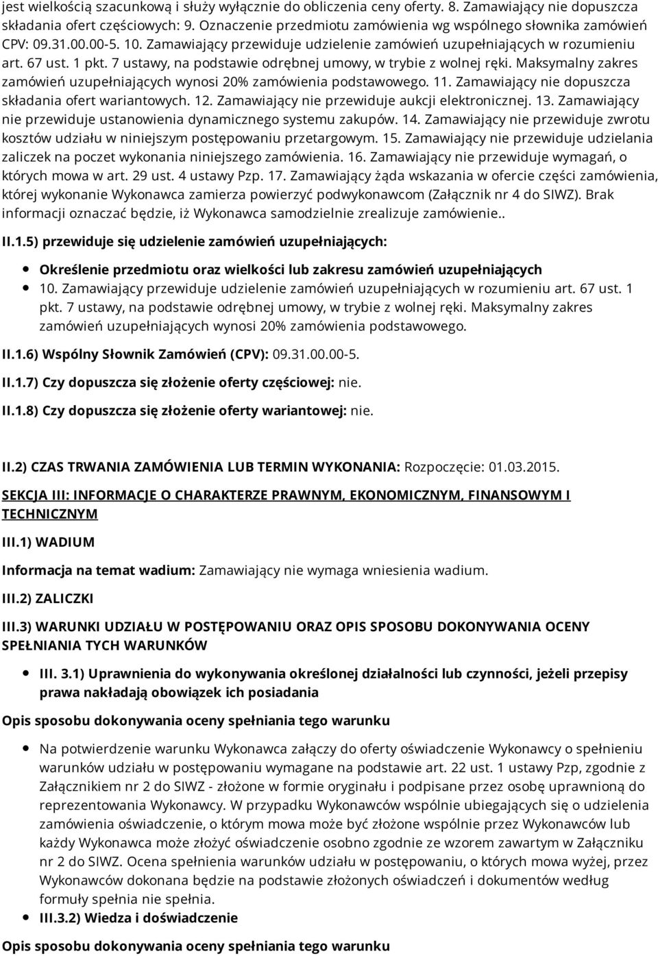 7 ustawy, na podstawie odrębnej umowy, w trybie z wolnej ręki. Maksymalny zakres zamówień uzupełniających wynosi 20% zamówienia podstawowego. 11.