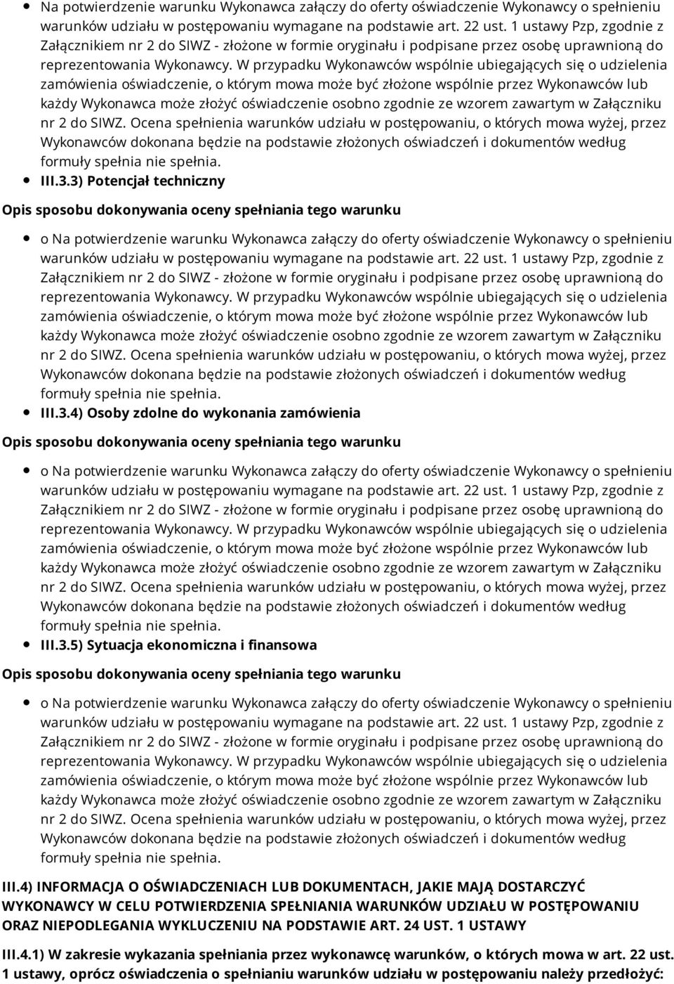 4) INFORMACJA O OŚWIADCZENIACH LUB DOKUMENTACH, JAKIE MAJĄ DOSTARCZYĆ WYKONAWCY W CELU POTWIERDZENIA SPEŁNIANIA WARUNKÓW UDZIAŁU W POSTĘPOWANIU ORAZ NIEPODLEGANIA WYKLUCZENIU NA PODSTAWIE ART. 24 UST.