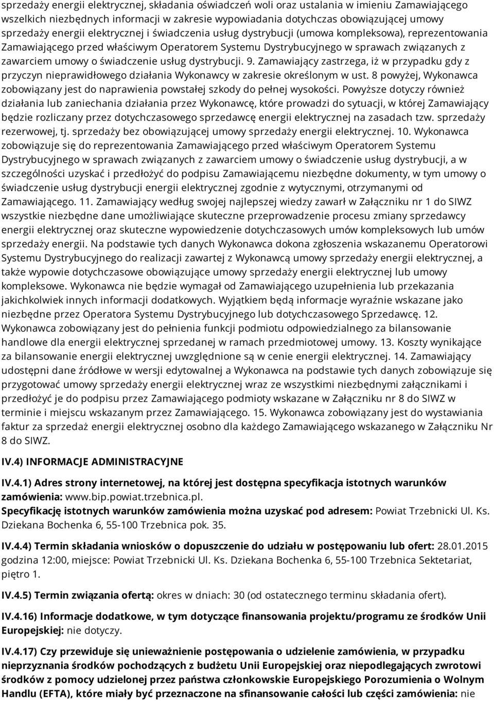 świadczenie usług dystrybucji. 9. Zamawiający zastrzega, iż w przypadku gdy z przyczyn nieprawidłowego działania Wykonawcy w zakresie określonym w ust.