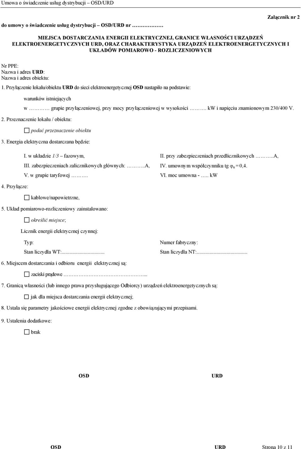 Przyłączenie lokalu/obiektu URD do sieci elektroenergetycznej OSD nastąpiło na podstawie: warunków istniejących w grupie przyłączeniowej, przy mocy przyłączeniowej w wysokości.