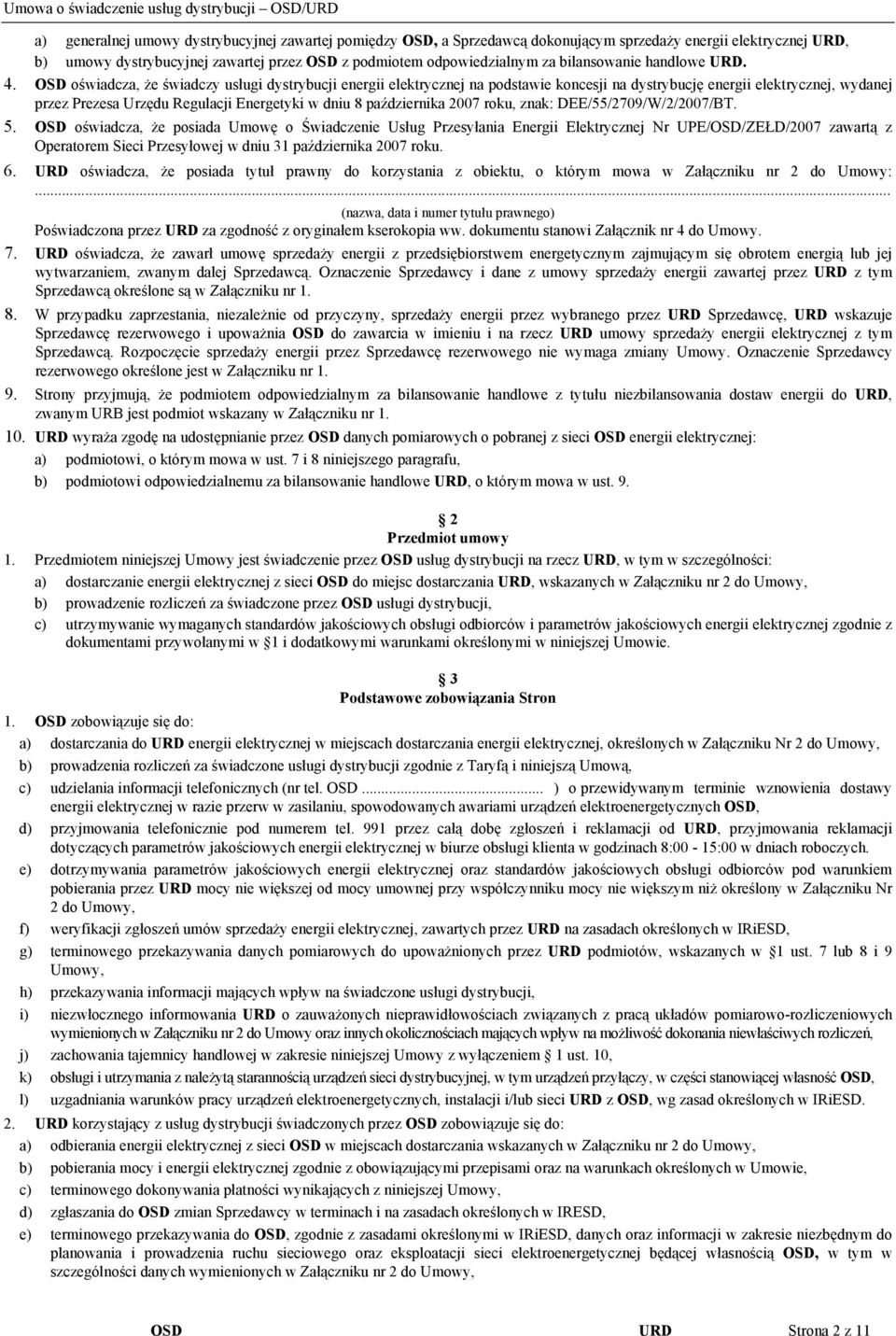 OSD oświadcza, że świadczy usługi dystrybucji energii elektrycznej na podstawie koncesji na dystrybucję energii elektrycznej, wydanej przez Prezesa Urzędu Regulacji Energetyki w dniu 8 października