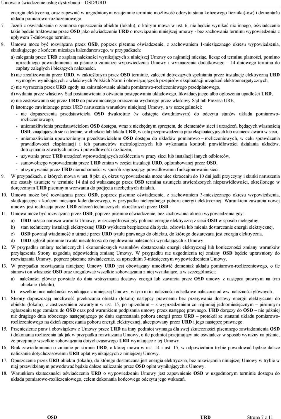 6, nie będzie wynikać nic innego, oświadczenie takie będzie traktowane przez OSD jako oświadczenie URD o rozwiązaniu niniejszej umowy - bez zachowania terminu wypowiedzenia z upływem 7-dniowego