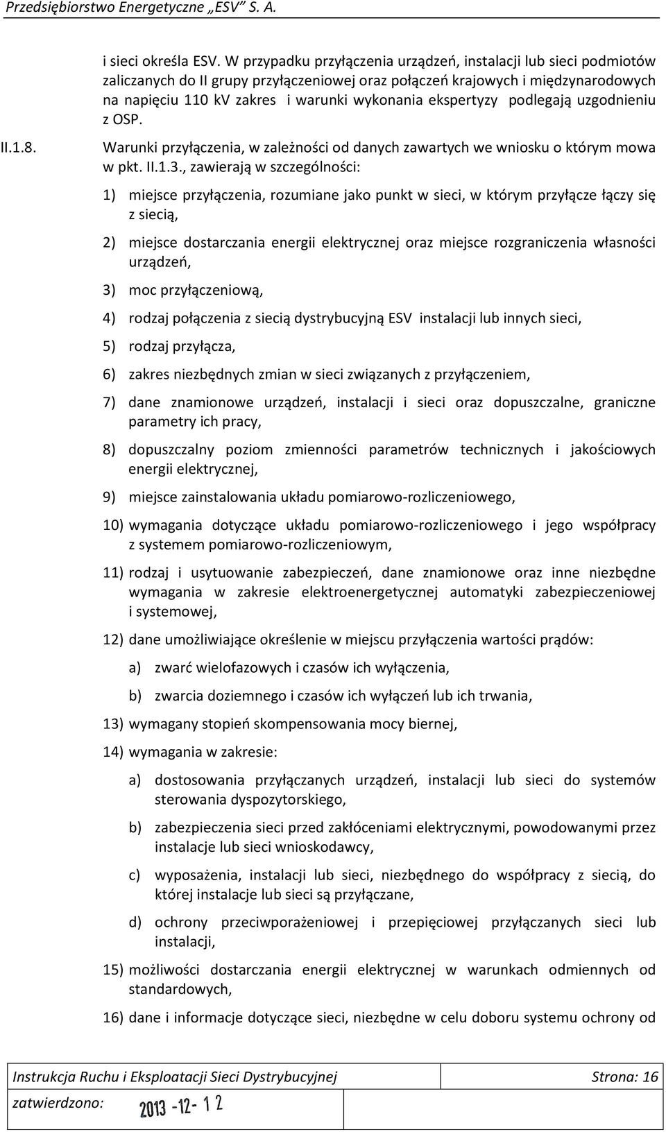 ekspertyzy podlegają uzgodnieniu z OSP. Warunki przyłączenia, w zależności od danych zawartych we wniosku o którym mowa w pkt. II.1.3.