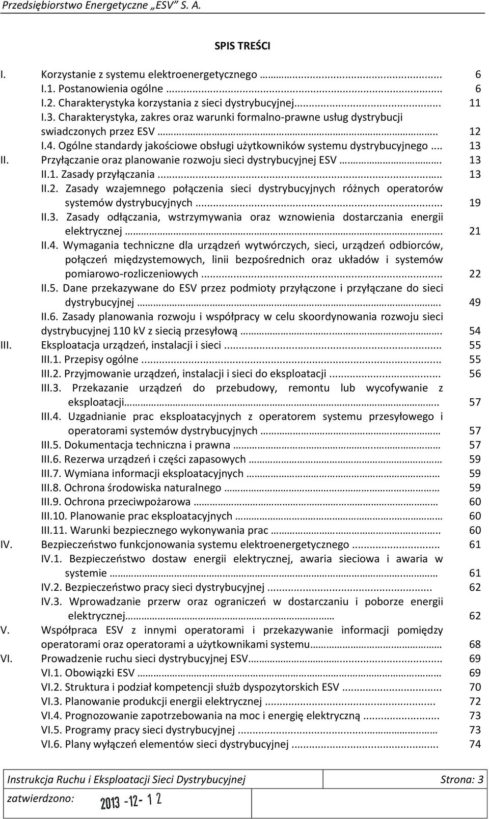 Przyłączanie oraz planowanie rozwoju sieci dystrybucyjnej ESV.. 13 II.1. Zasady przyłączania..... 13 II.2.