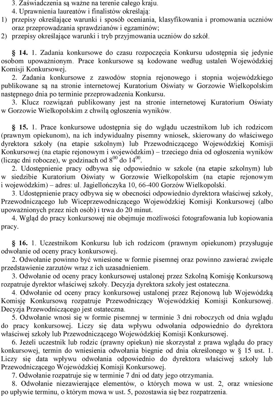 określające warunki i tryb przyjmowania uczniów do szkół. 14. 1. Zadania konkursowe do czasu rozpoczęcia Konkursu udostępnia się jedynie osobom upoważnionym.