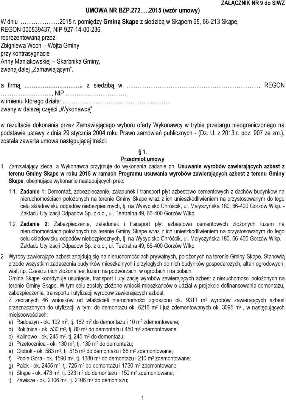 zwaną dalej Zamawiającym, ZAŁĄCZNIK NR 9 do SIWZ a firmą.. z siedzibą w, REGON., NIP, w imieniu którego działa:.