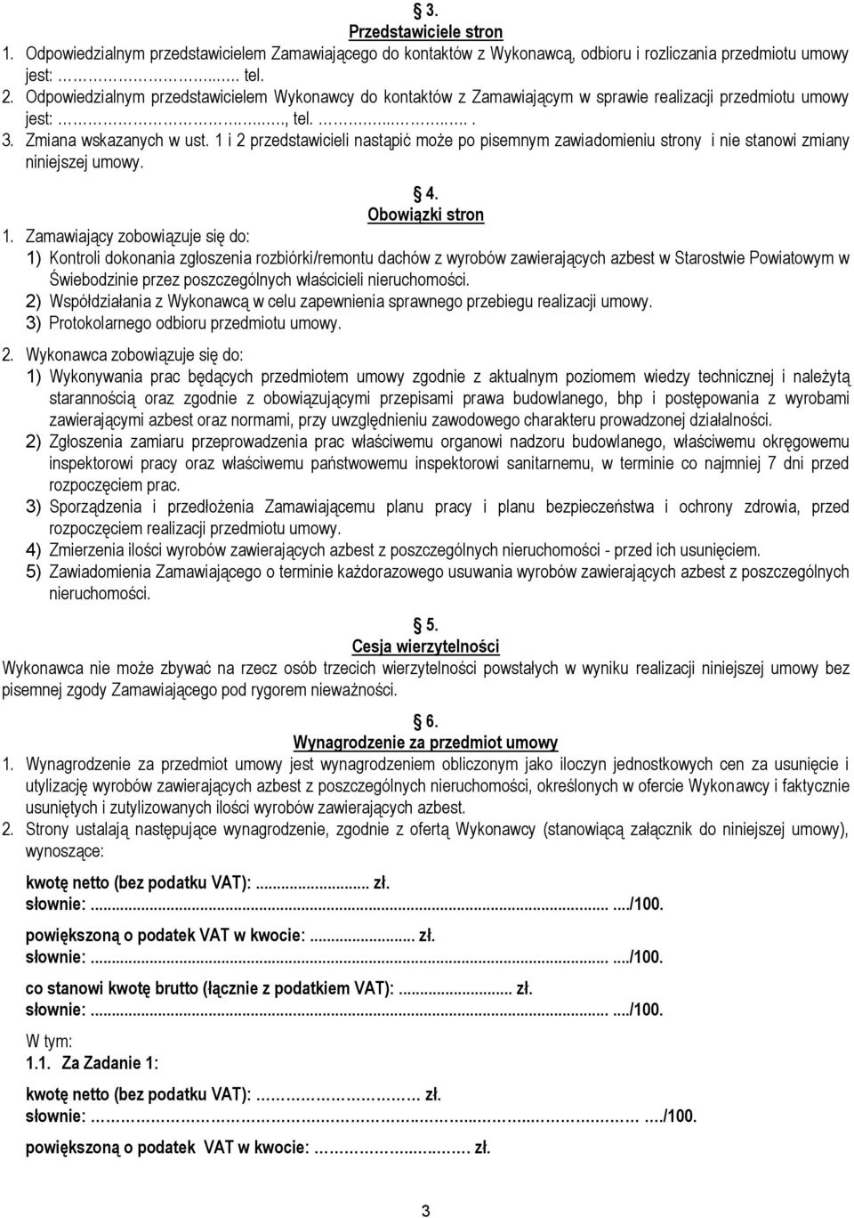 1 i 2 przedstawicieli nastąpić może po pisemnym zawiadomieniu strony i nie stanowi zmiany niniejszej umowy. 4. Obowiązki stron 1.