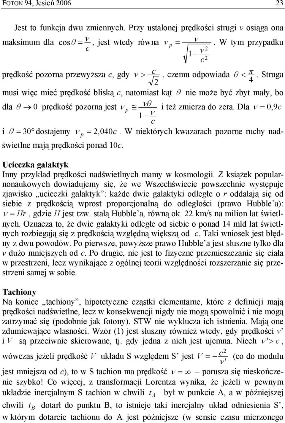 Struga 4 musi wię mieć prędkość bliską, natomiast kąt θ nie może być zbyt mały, bo dla θ 0 prędkość pozorna jest p θ i też zmierza do zera. Dla = 0,9 1 i θ = 30 dostajemy p =, 040.