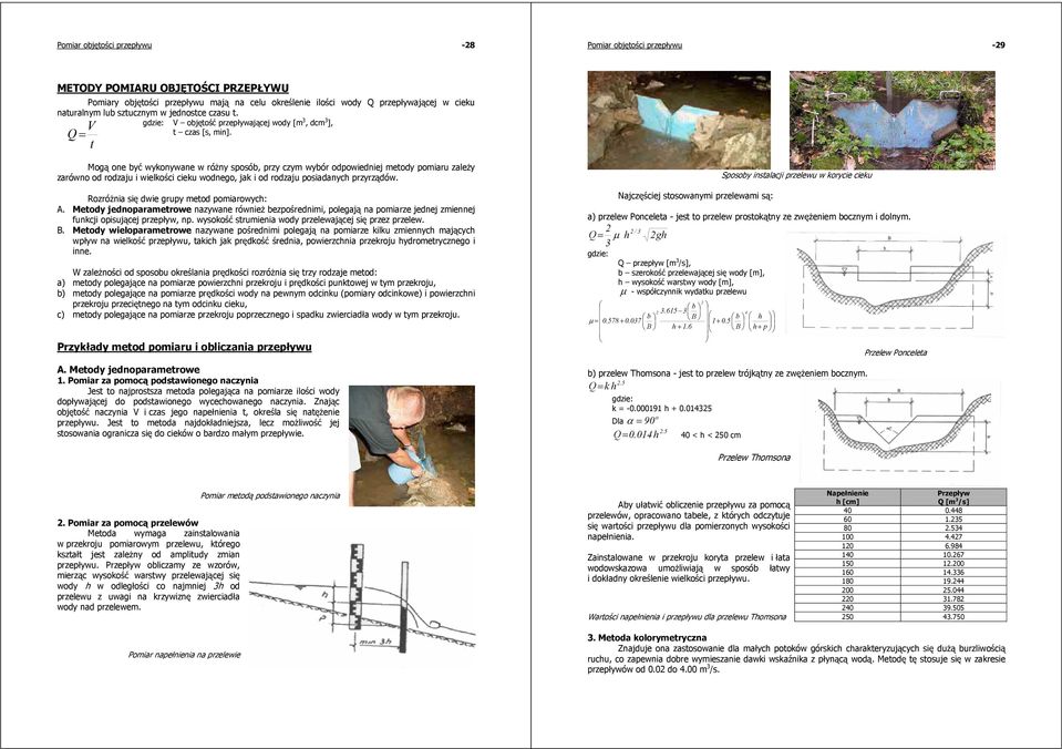 t Mog one by wykonywane w róny sposób, przy czym wybór odpowiedniej metody pomiaru zaley zarówno od rodzaju i wielkoci cieku wodnego, jak i od rodzaju posiadanych przyrzdów.