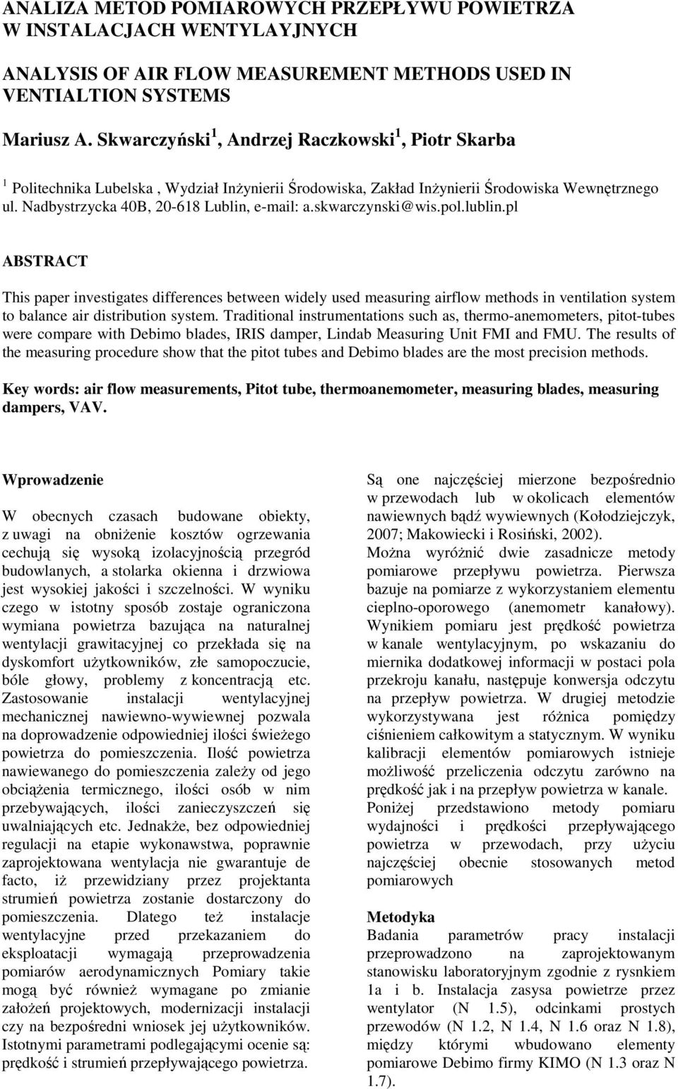 skwarczynski@wis.pol.lublin.pl ABSTRACT This paper investigates differences between widely used measuring airflow methods in ventilation system to balance air distribution system.