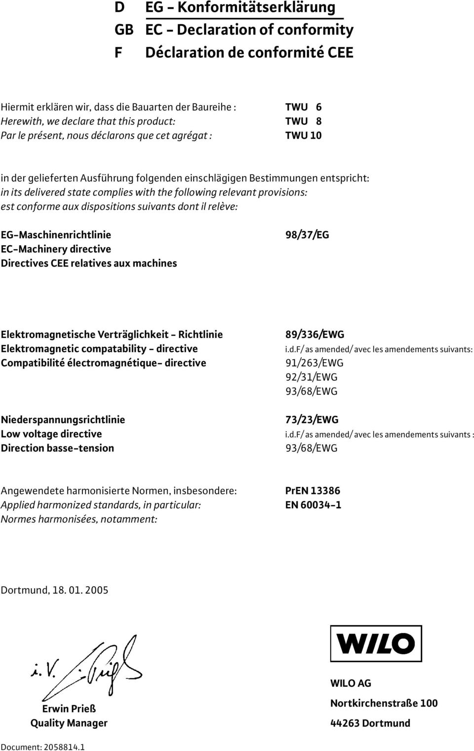 relevant provisions: est conforme au dispositions suivants dont il relève: EG-Maschinenrichtlinie EC-Machinery directive Directives CEE relatives au machines 98/37/EG Elektromagnetische