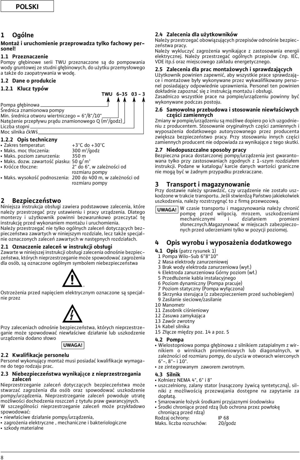 średnica otworu wiertniczego = 6"/8"/10" Natężenie przepływu prądu znamionowego Q (m 3 /godz) Liczba stopni Moc silnika ćkwś 1.2.2 Opis techniczny Zakres temperatur: +3 C do +30 C Maks.