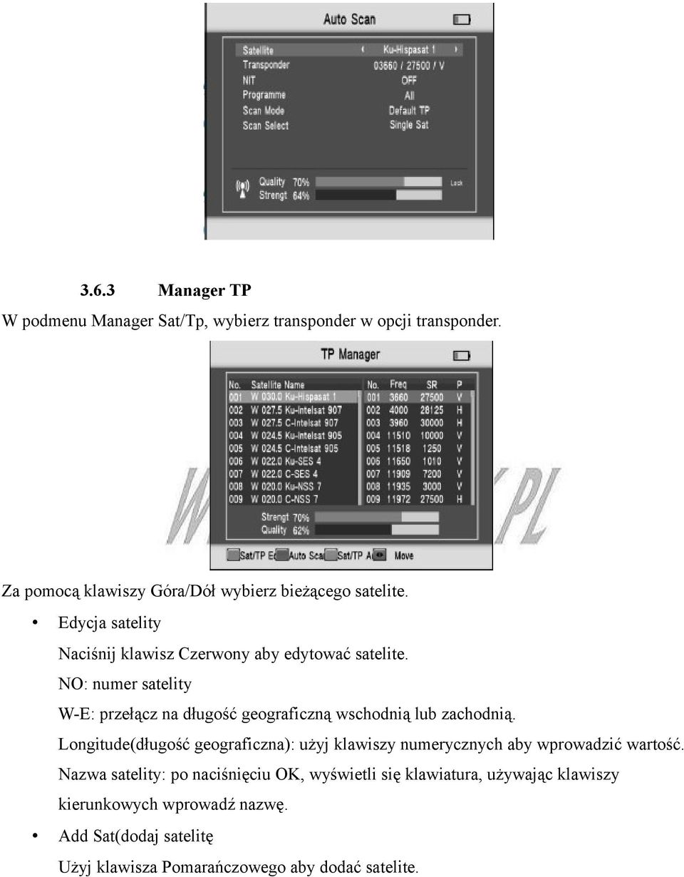 NO: numer satelity W-E: przełącz na długość geograficzną wschodnią lub zachodnią.