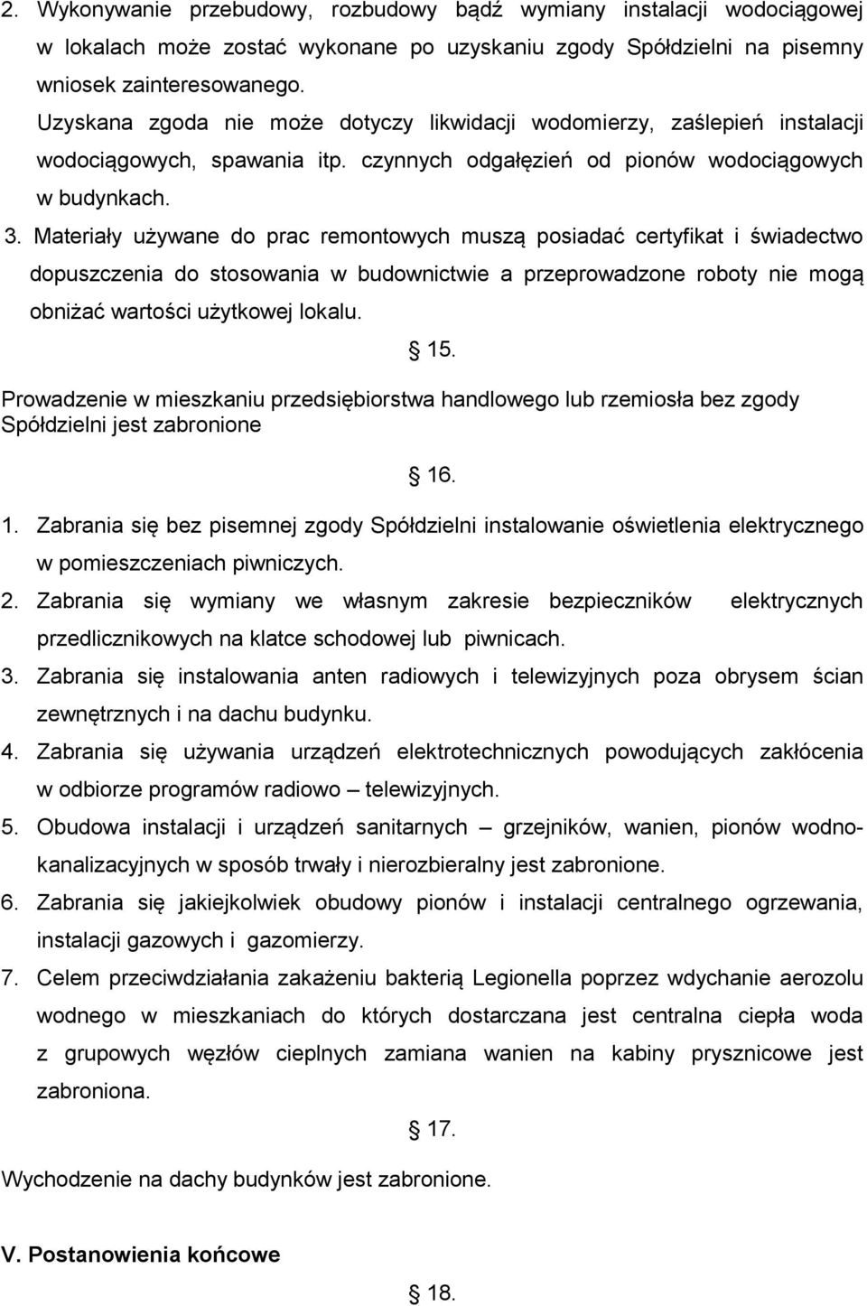 Materiały używane do prac remontowych muszą posiadać certyfikat i świadectwo dopuszczenia do stosowania w budownictwie a przeprowadzone roboty nie mogą obniżać wartości użytkowej lokalu. 15.