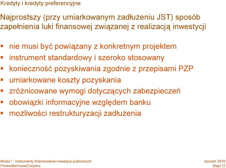 standardowy i szeroko stosowany koniecznośćpozyskiwania zgodnie z przepisami PZP umiarkowane koszty pozyskania