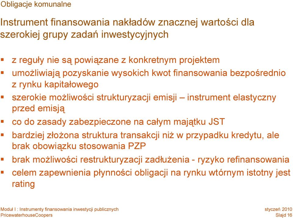 elastyczny przed emisją co do zasady zabezpieczone na całym majątku JST bardziej złożona struktura transakcji niżw przypadku kredytu, ale brak obowiązku