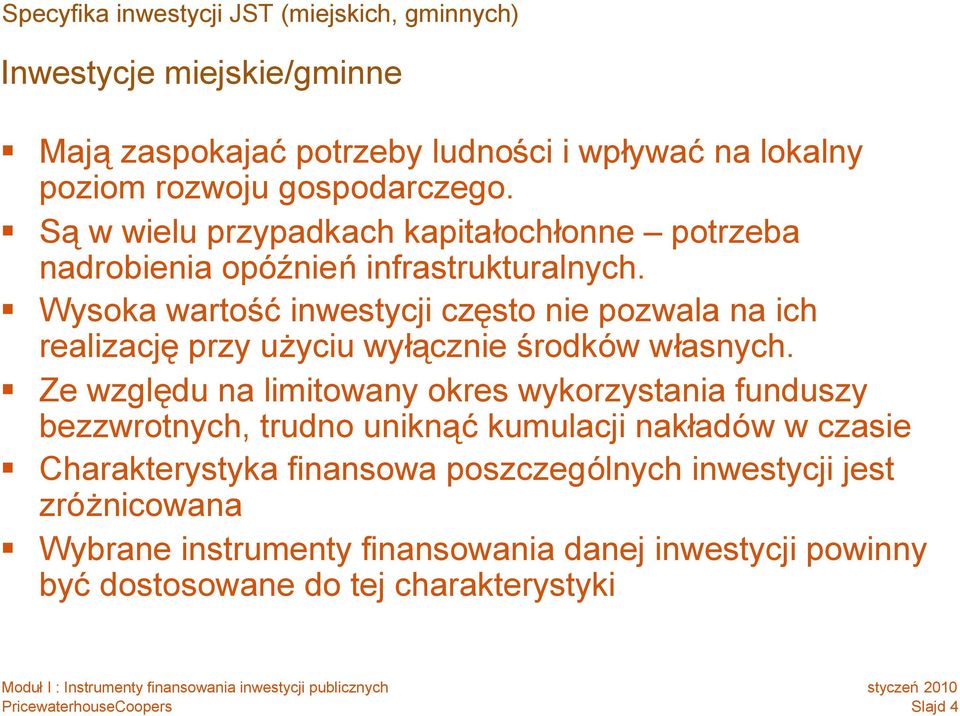 Wysoka wartośćinwestycji często nie pozwala na ich realizacjęprzy użyciu wyłącznie środków własnych.