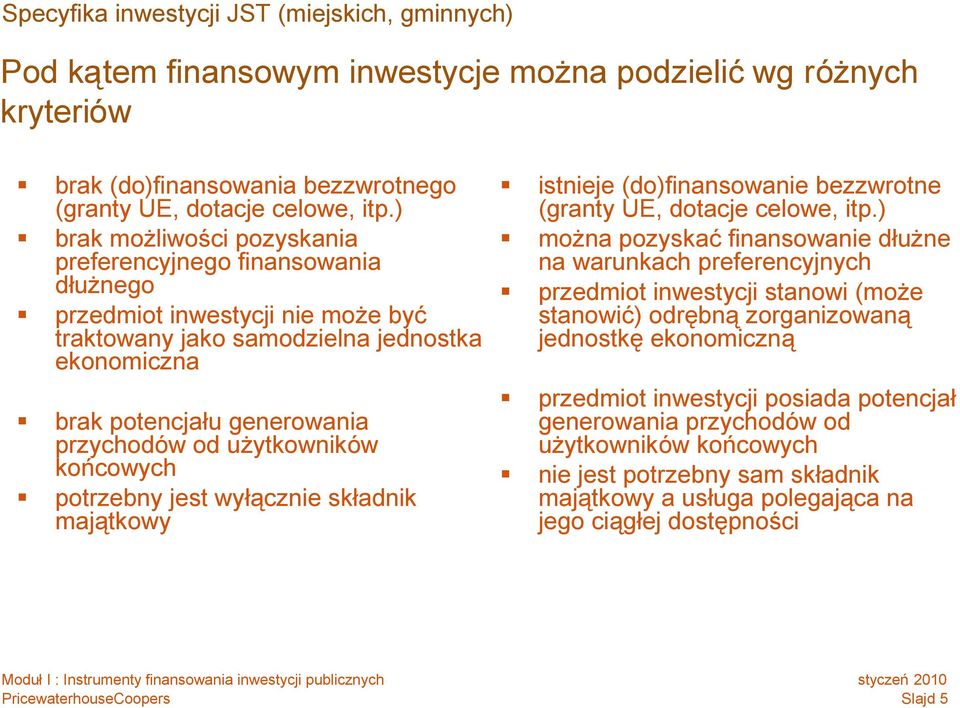 użytkowników końcowych potrzebny jest wyłącznie składnik majątkowy istnieje (do)finansowanie bezzwrotne (granty UE, dotacje celowe, itp.