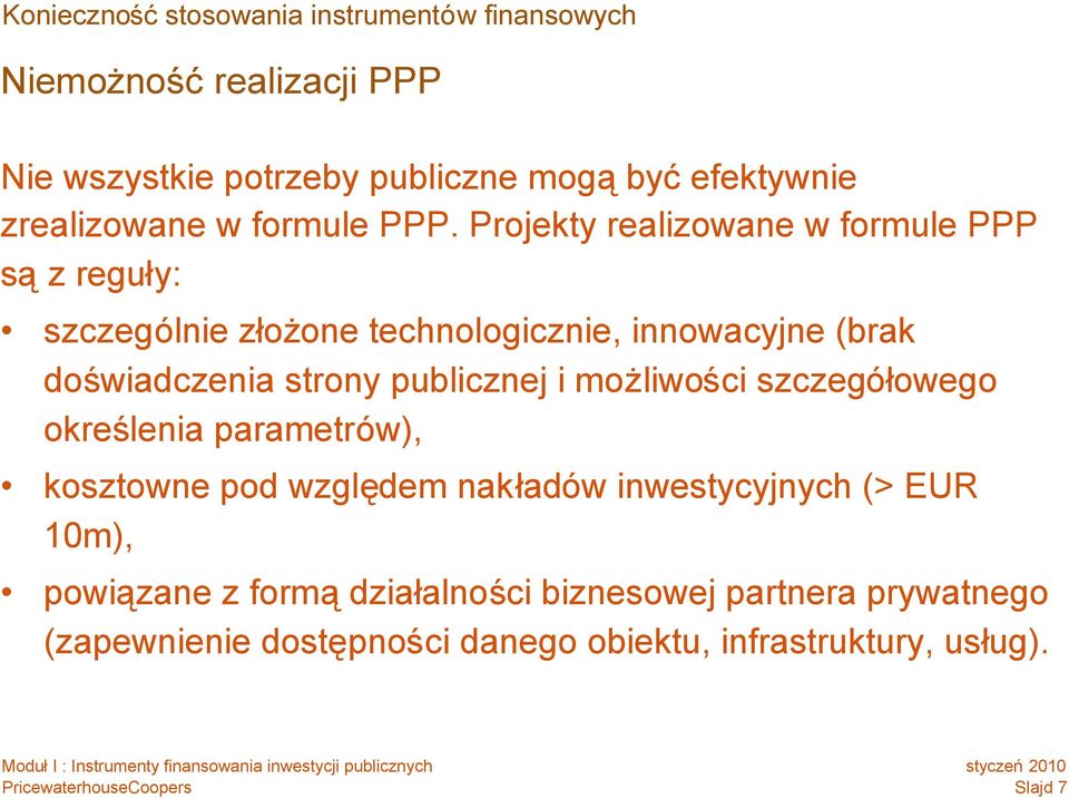 Projekty realizowane w formule PPP sąz reguły: szczególnie złożone technologicznie, innowacyjne (brak doświadczenia strony