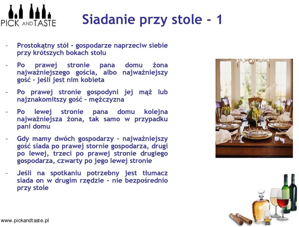 najważniejsza żona, tak samo w przypadku pani domu - Gdy mamy dwóch gospodarzy - najważniejszy gość siada po prawej stornie gospodarza, drugi po lewej, trzeci