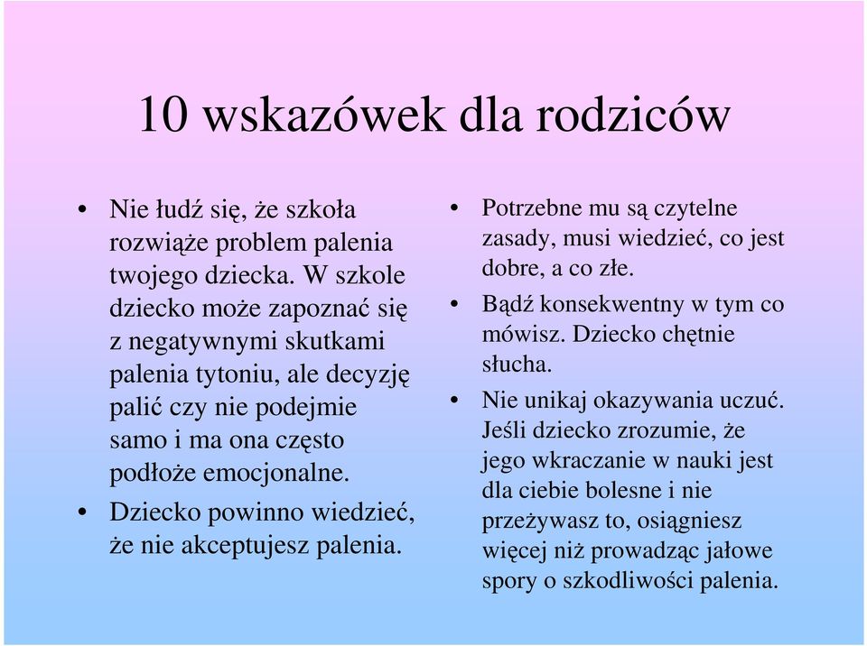 Dziecko powinno wiedzieć, Ŝe nie akceptujesz palenia. Potrzebne mu są czytelne zasady, musi wiedzieć, co jest dobre, a co złe.