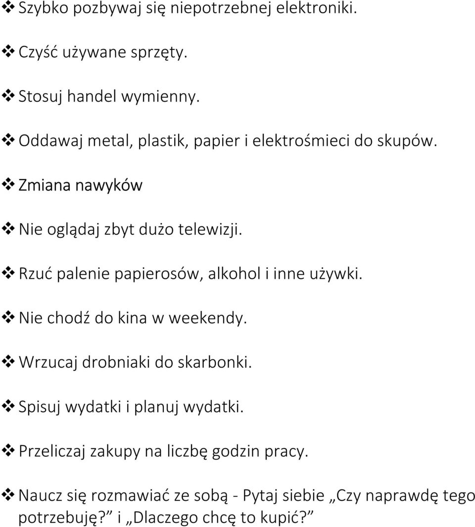 Rzuć palenie papierosów, alkohol i inne używki. Nie chodź do kina w weekendy. Wrzucaj drobniaki do skarbonki.