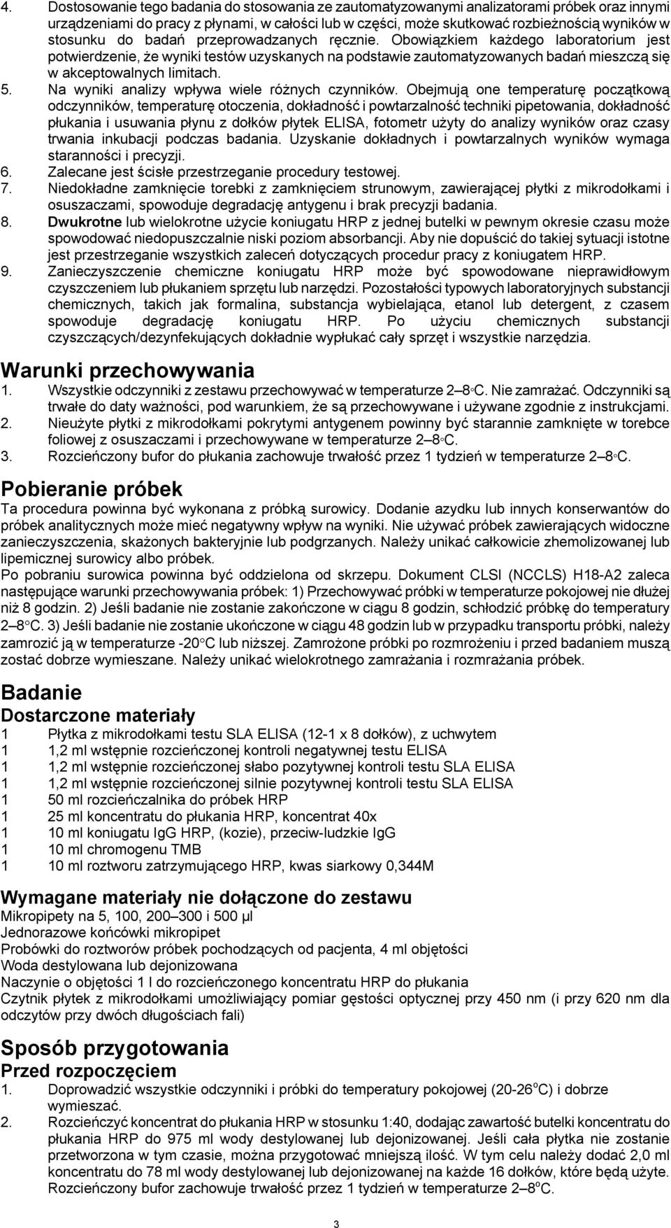 Obowiązkiem każdego laboratorium jest potwierdzenie, że wyniki testów uzyskanych na podstawie zautomatyzowanych badań mieszczą się w akceptowalnych limitach. 5.