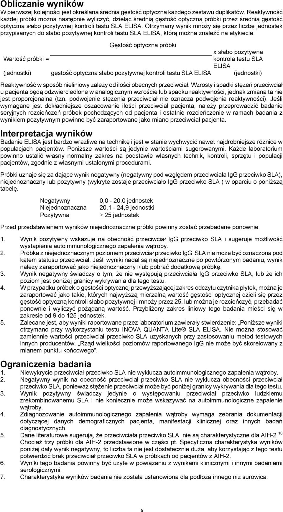 Otrzymany wynik mnoży się przez liczbę jednostek przypisanych do słabo pozytywnej kontroli testu SLA ELISA, którą można znaleźć na etykiecie.