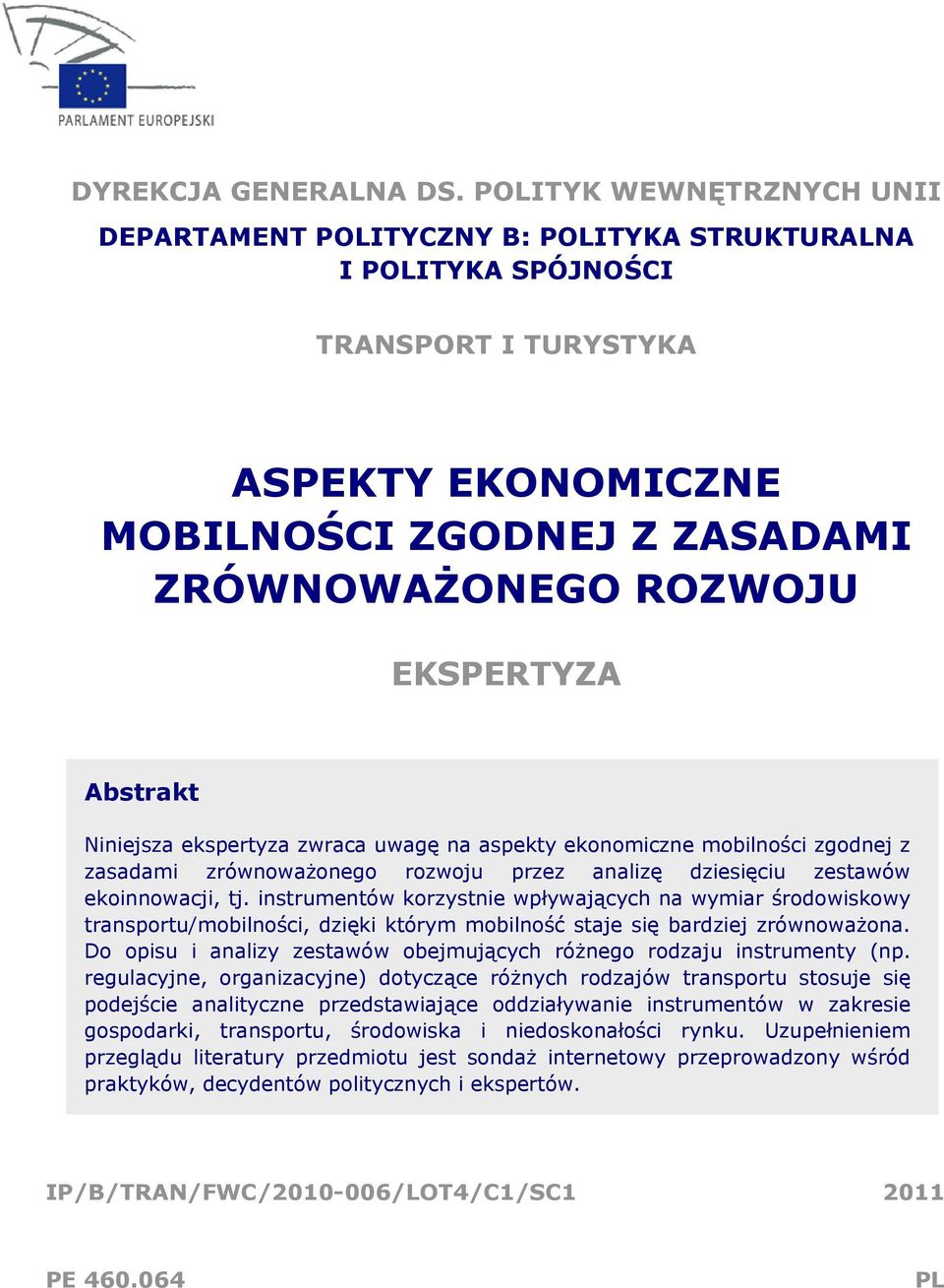 EKSPERTYZA Abstrakt Niniejsza ekspertyza zwraca uwagę na aspekty ekonomiczne mobilności zgodnej z zasadami zrównoważonego rozwoju przez analizę dziesięciu zestawów ekoinnowacji, tj.