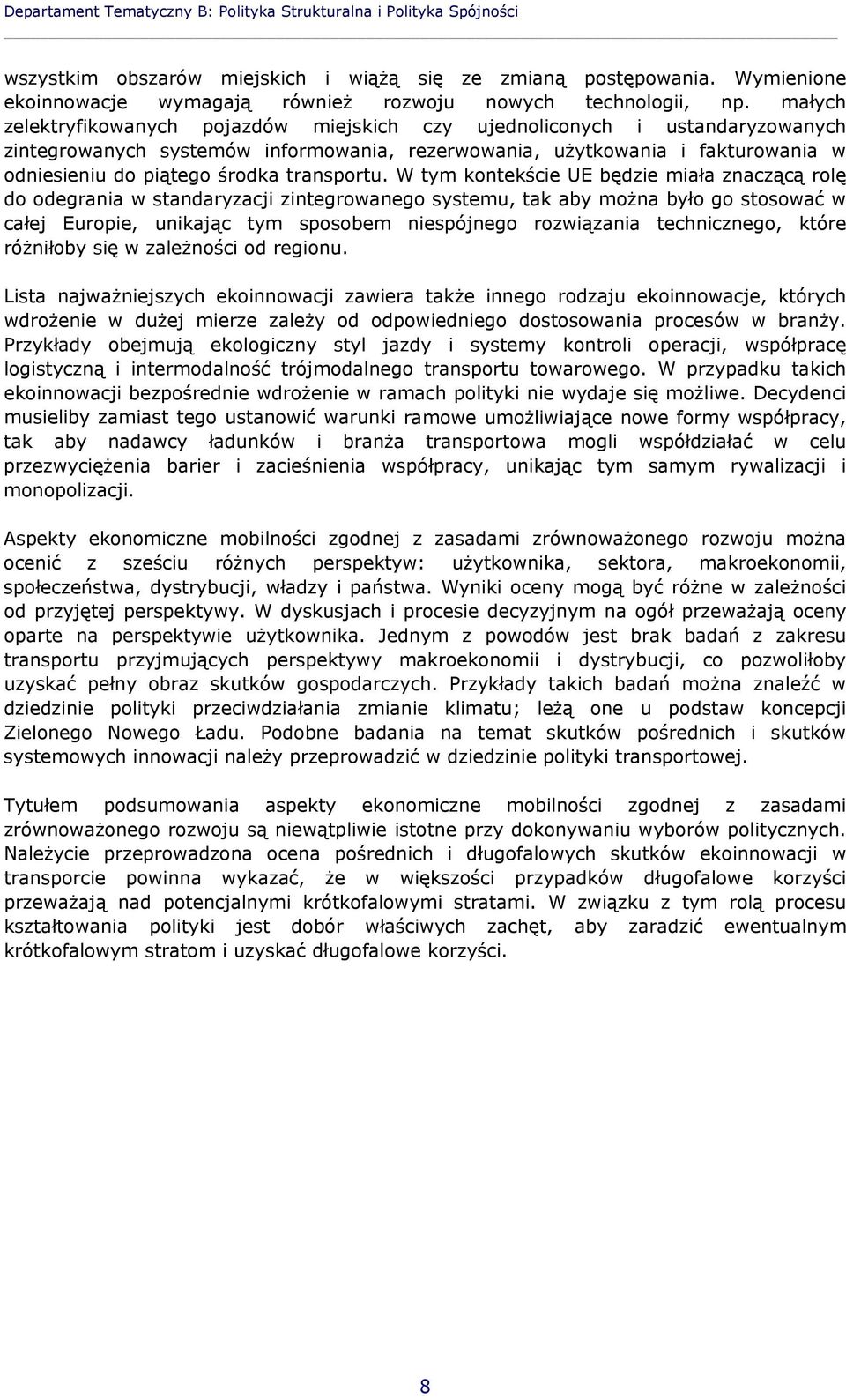 małych zelektryfikowanych pojazdów miejskich czy ujednoliconych i ustandaryzowanych zintegrowanych systemów informowania, rezerwowania, użytkowania i fakturowania w odniesieniu do piątego środka