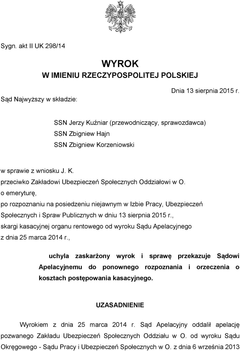 o emeryturę, po rozpoznaniu na posiedzeniu niejawnym w Izbie Pracy, Ubezpieczeń Społecznych i Spraw Publicznych w dniu 13 sierpnia 2015 r.