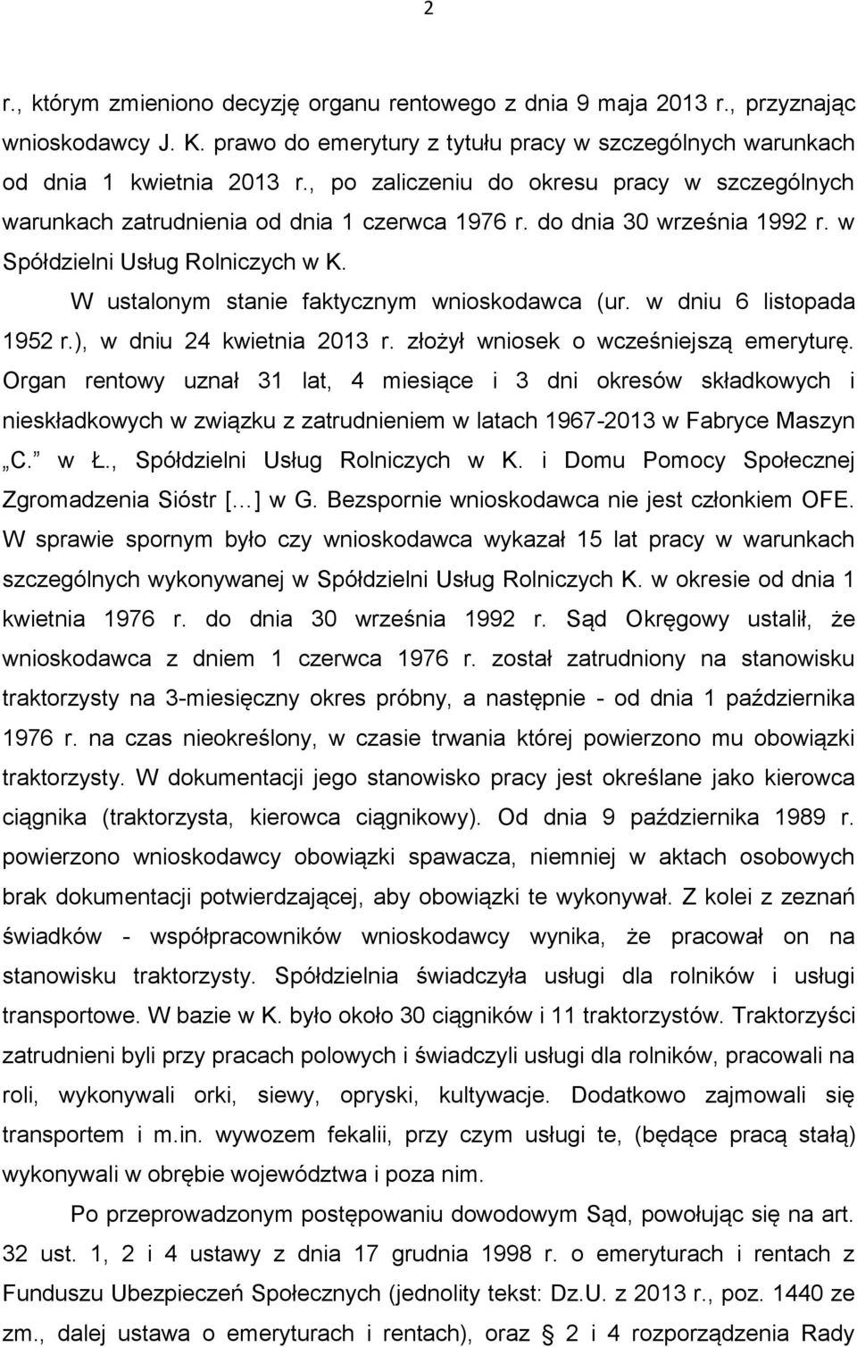 W ustalonym stanie faktycznym wnioskodawca (ur. w dniu 6 listopada 1952 r.), w dniu 24 kwietnia 2013 r. złożył wniosek o wcześniejszą emeryturę.