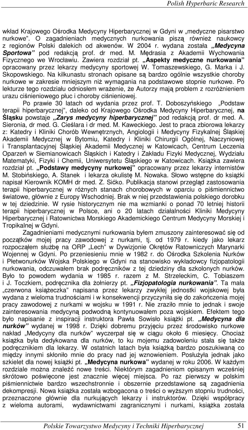 Zawiera rozdział pt. Aspekty medyczne nurkowania opracowany przez lekarzy medycyny sportowej W. Tomaszewskiego, G. Marka i J. Skopowskiego.