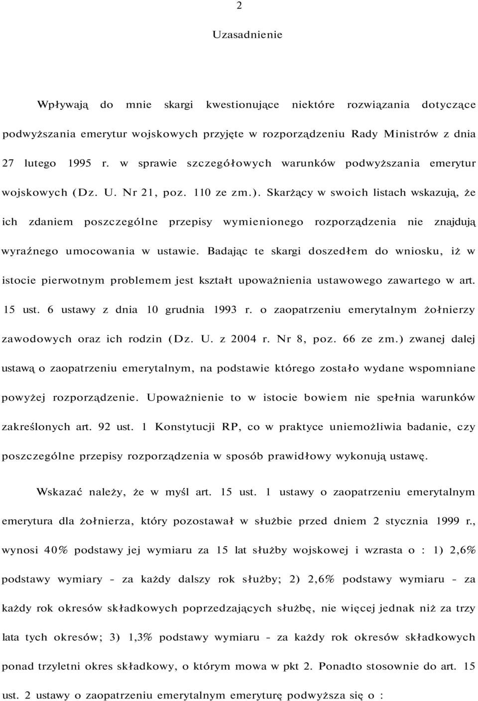 Skarżący w swoich listach wskazują, że ich zdaniem poszczególne przepisy wymienionego rozporządzenia nie znajdują wyraźnego umocowania w ustawie.