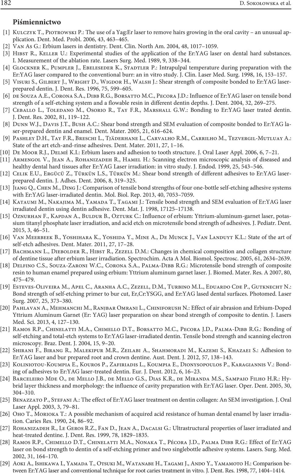 Measurement of the ablation rate. Lasers Surg. Med. 1989, 9, 338 344. [4] Glockner K., Pumpler J., Ebeleseder K., Stadtler P.