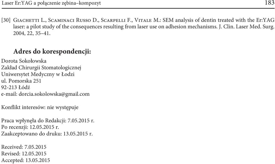 2004, 22, 35 41. Adres do korespondencji: Dorota Sokołowska Zakład Chirurgii Stomatologicznej Uniwersytet Medyczny w Łodzi ul.