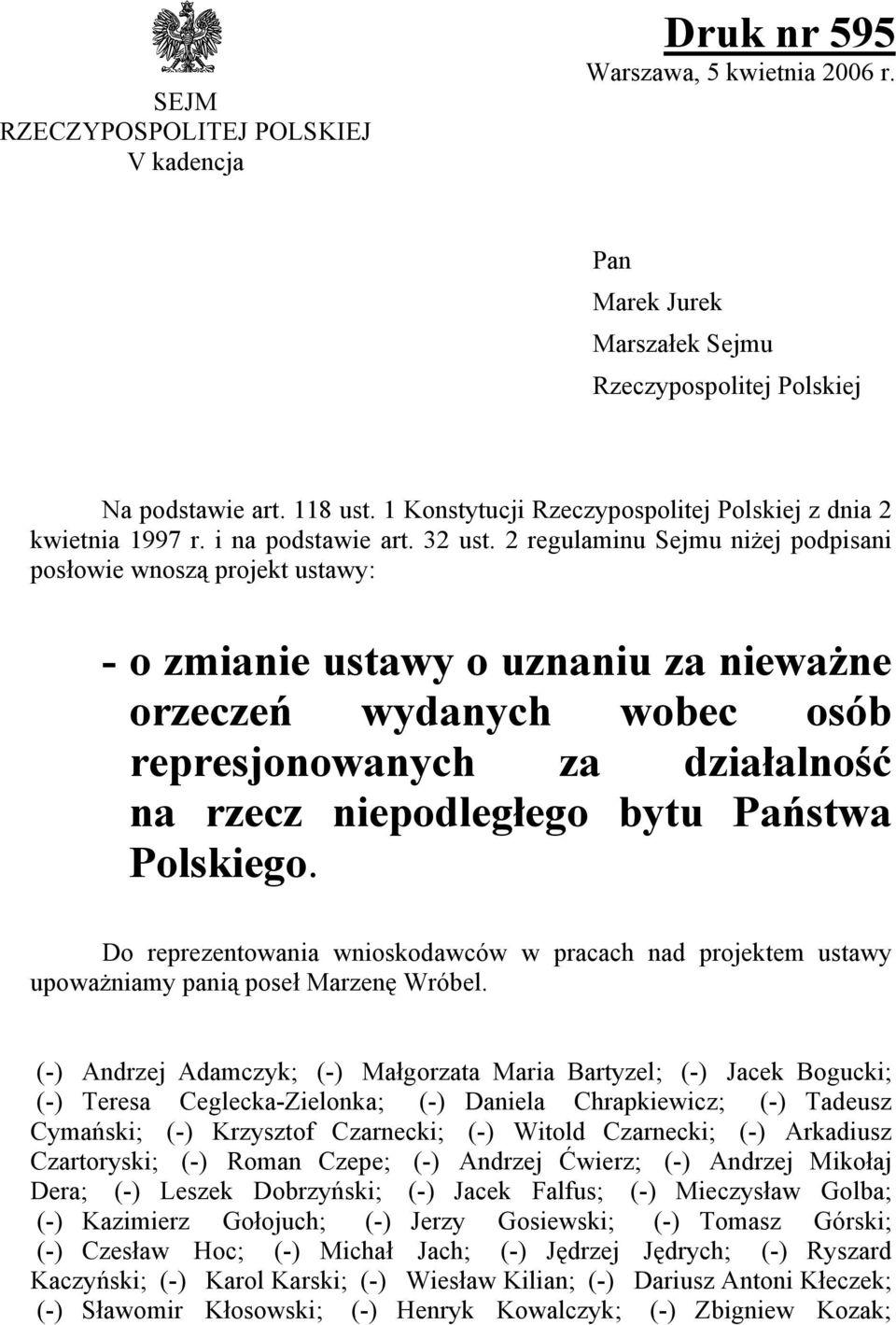 2 regulaminu Sejmu niżej podpisani posłowie wnoszą projekt ustawy: - o zmianie ustawy o uznaniu za nieważne orzeczeń wydanych wobec osób represjonowanych za działalność na rzecz niepodległego bytu