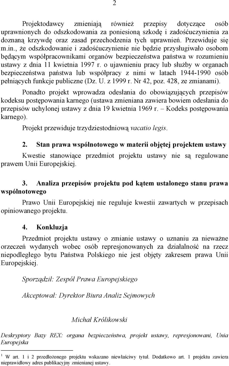 o ujawnieniu pracy lub służby w organach bezpieczeństwa państwa lub współpracy z nimi w latach 1944-1990 osób pełniących funkcje publiczne (Dz. U. z 1999 r. Nr 42, poz. 428, ze zmianami).