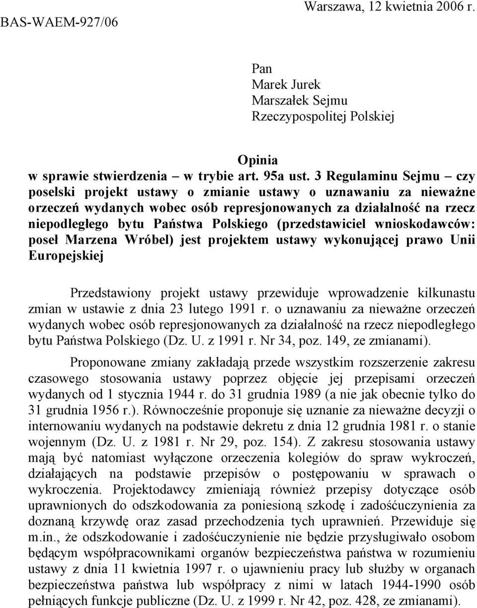 (przedstawiciel wnioskodawców: poseł Marzena Wróbel) jest projektem ustawy wykonującej prawo Unii Europejskiej Przedstawiony projekt ustawy przewiduje wprowadzenie kilkunastu zmian w ustawie z dnia