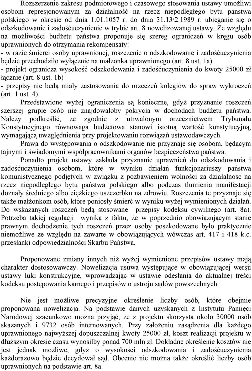 Ze względu na możliwości budżetu państwa proponuje się szereg ograniczeń w kręgu osób uprawnionych do otrzymania rekompensaty: - w razie śmierci osoby uprawnionej, roszczenie o odszkodowanie i