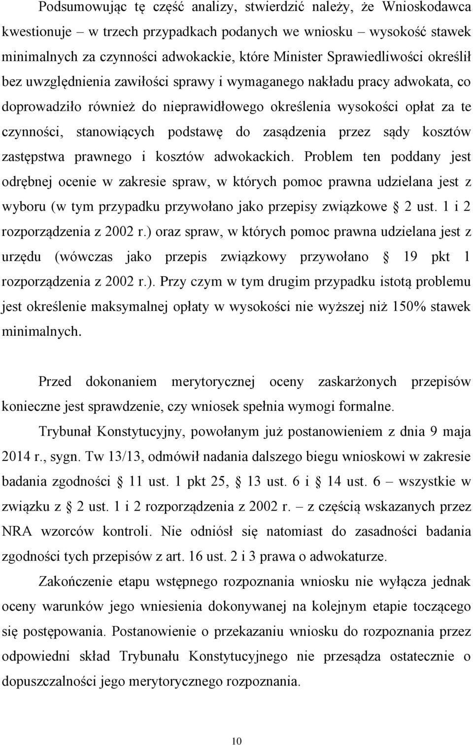 podstawę do zasądzenia przez sądy kosztów zastępstwa prawnego i kosztów adwokackich.