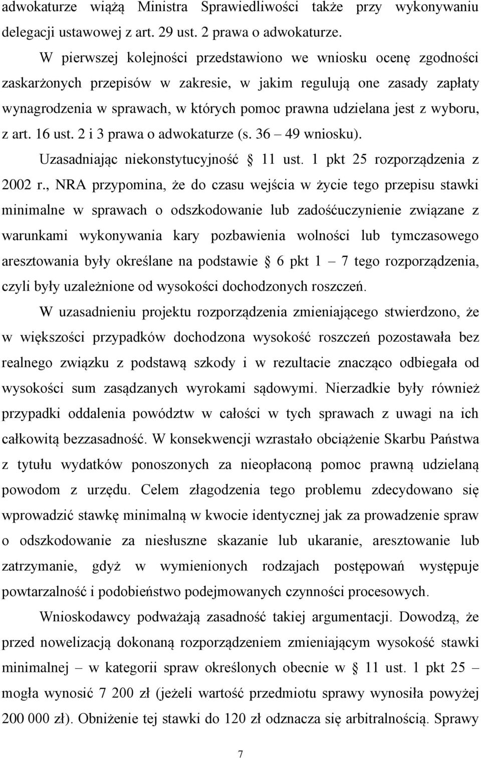 z wyboru, z art. 16 ust. 2 i 3 prawa o adwokaturze (s. 36 49 wniosku). Uzasadniając niekonstytucyjność 11 ust. 1 pkt 25 rozporządzenia z 2002 r.