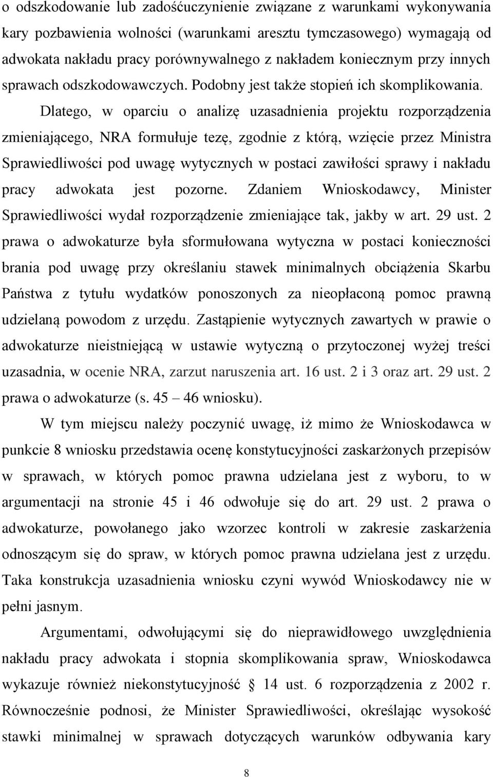 Dlatego, w oparciu o analizę uzasadnienia projektu rozporządzenia zmieniającego, NRA formułuje tezę, zgodnie z którą, wzięcie przez Ministra Sprawiedliwości pod uwagę wytycznych w postaci zawiłości