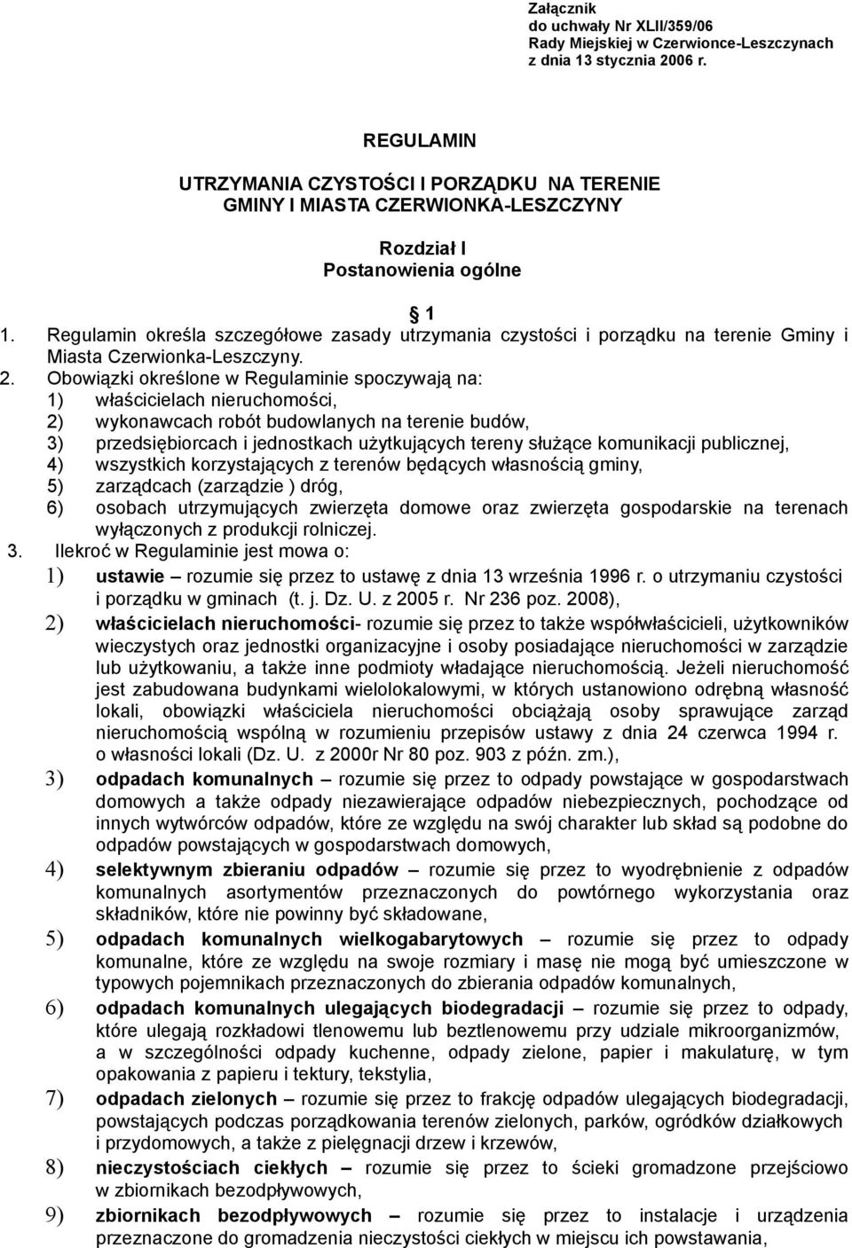 Regulamin określa szczegółowe zasady utrzymania czystości i porządku na terenie Gminy i Miasta Czerwionka-Leszczyny. 2.