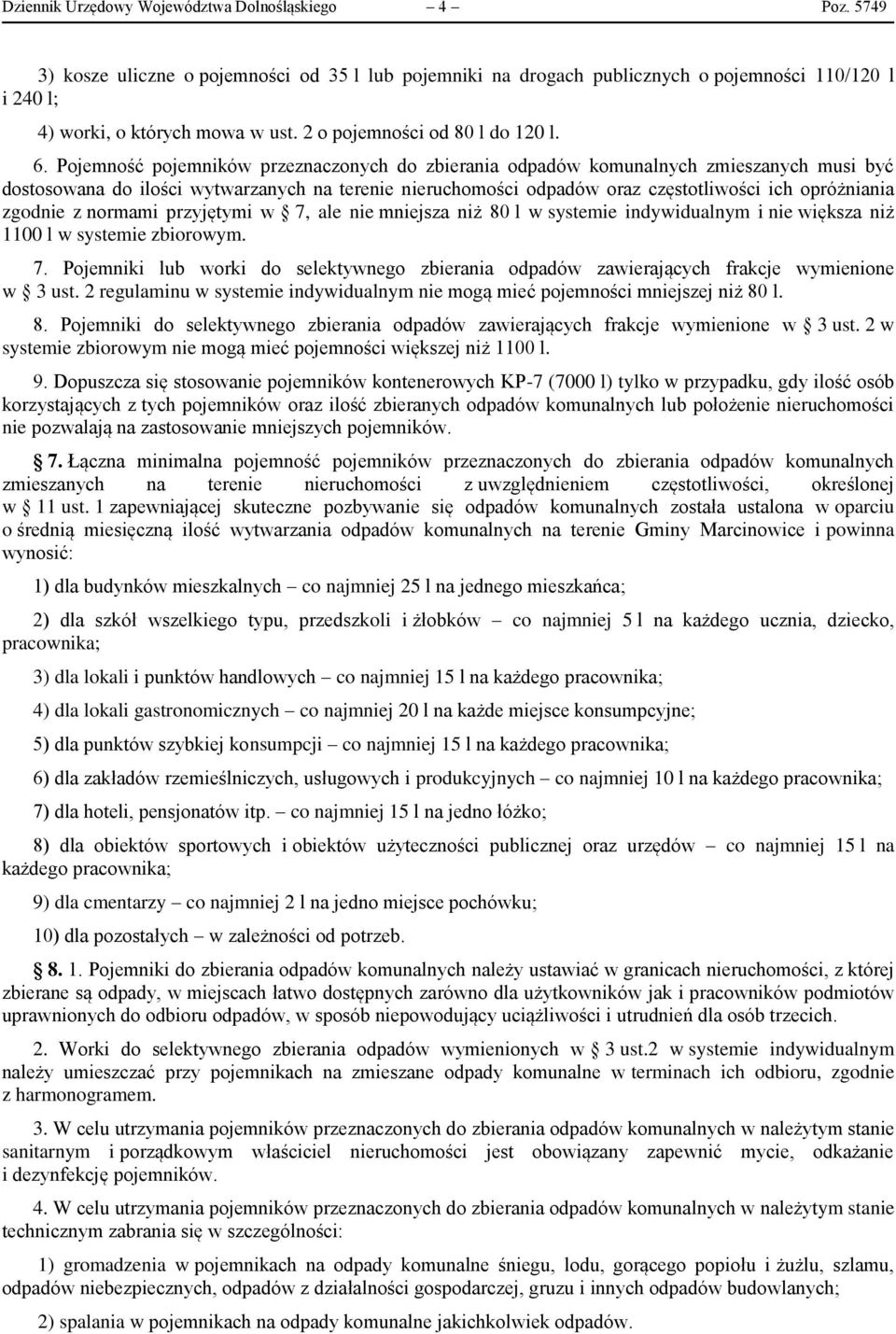 Pojemność pojemników przeznaczonych do zbierania odpadów komunalnych zmieszanych musi być dostosowana do ilości wytwarzanych na terenie nieruchomości odpadów oraz częstotliwości ich opróżniania