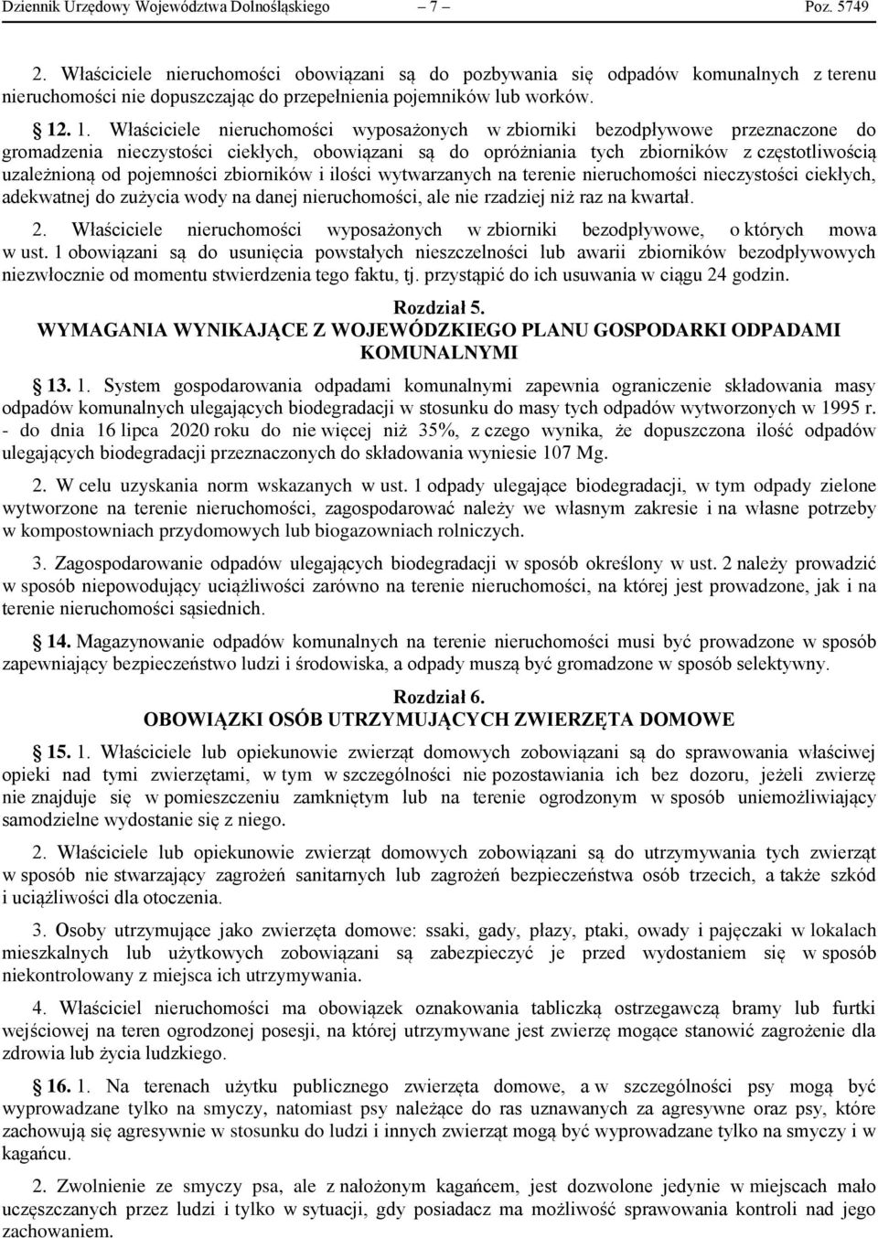 . 1. Właściciele nieruchomości wyposażonych w zbiorniki bezodpływowe przeznaczone do gromadzenia nieczystości ciekłych, obowiązani są do opróżniania tych zbiorników z częstotliwością uzależnioną od