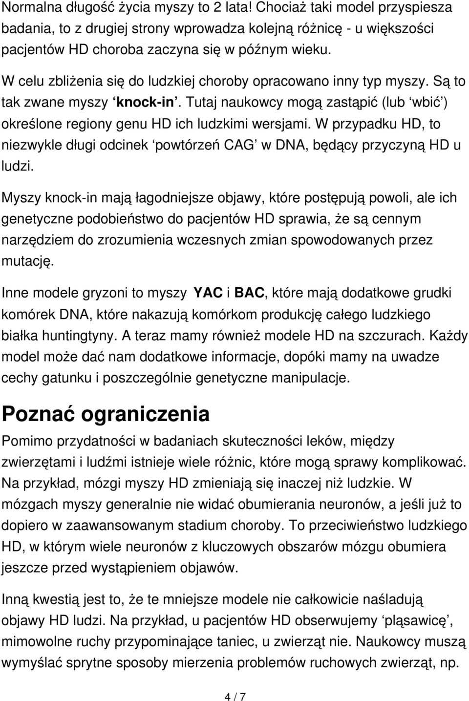 W przypadku HD, to niezwykle długi odcinek powtórzeń CAG w DNA, będący przyczyną HD u ludzi.